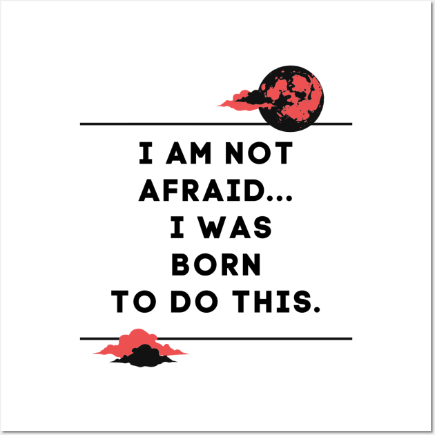 i am not afraid a was born to do this Wall Art by QUENSLEY SHOP